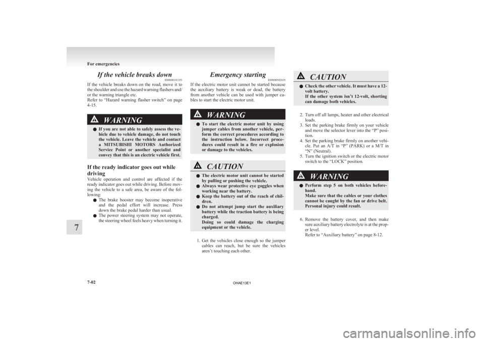 MITSUBISHI iMiEV 2013 Owners Manual (in English) If the vehicle breaks down
E00800101355
If
the vehicle breaks down on the road, move it to
the shoulder and use the hazard warning flashers and/
or the warning triangle etc.
Refer to “Ha MITSUBISHI iMiEV 2013 Owners Manual (in English) If the vehicle breaks down
E00800101355
If
the vehicle breaks down on the road, move it to
the shoulder and use the hazard warning flashers and/
or the warning triangle etc.
Refer to “Ha