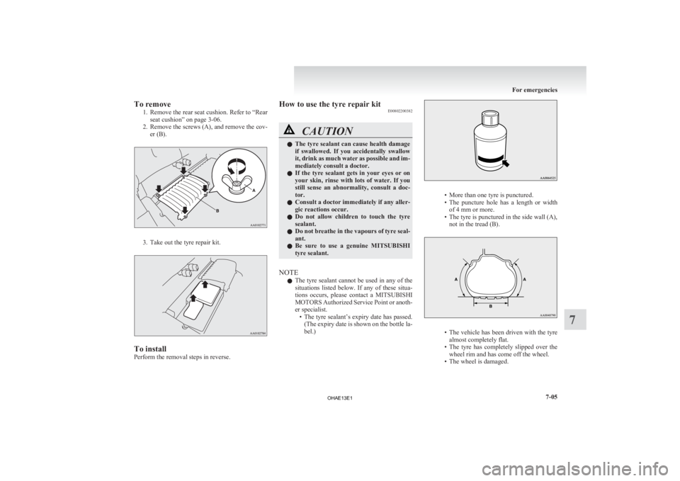 MITSUBISHI iMiEV 2013 Owners Manual (in English) To remove
1. Remove the rear seat cushion. Refer to “Rear
seat cushion” on page 3-06.
2. Remove the screws (A), and remove the cov- er (B). 3. Take out the tyre repair kit.
To install
Perform the MITSUBISHI iMiEV 2013 Owners Manual (in English) To remove
1. Remove the rear seat cushion. Refer to “Rear
seat cushion” on page 3-06.
2. Remove the screws (A), and remove the cov- er (B). 3. Take out the tyre repair kit.
To install
Perform the