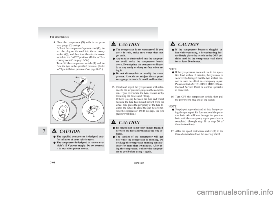 MITSUBISHI iMiEV 2013 Owners Manual (in English) 14. Place the compressor (N) with its air pres-
sure gauge (O) on top.
Pull out the compressor’s power cord (P), in-
sert the plug on the cord into the accessory
socket (Q), and the MITSUBISHI iMiEV 2013 Owners Manual (in English) 14. Place the compressor (N) with its air pres-
sure gauge (O) on top.
Pull out the compressor’s power cord (P), in-
sert the plug on the cord into the accessory
socket (Q), and the