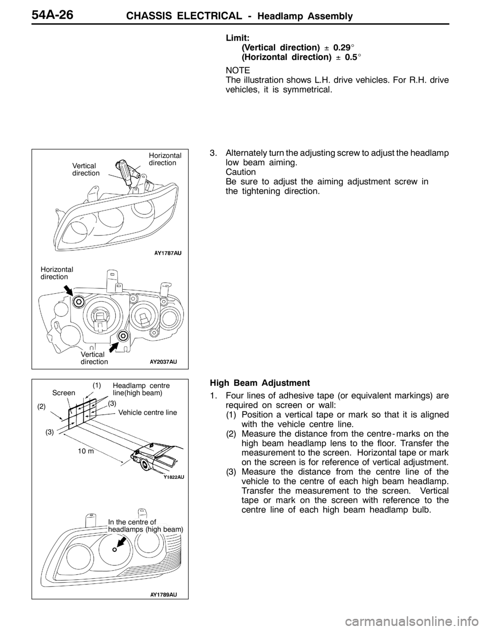 MITSUBISHI LANCER EVOLUTION 2007  Service Repair Manual CHASSIS ELECTRICAL -Headlamp Assembly54A-26
Limit:
(Vertical direction)±0.29_
(Horizontal direction)±0.5_
NOTE
The illustration shows L.H. drive vehicles. For R.H. drive
vehicles, it is symmetrical.