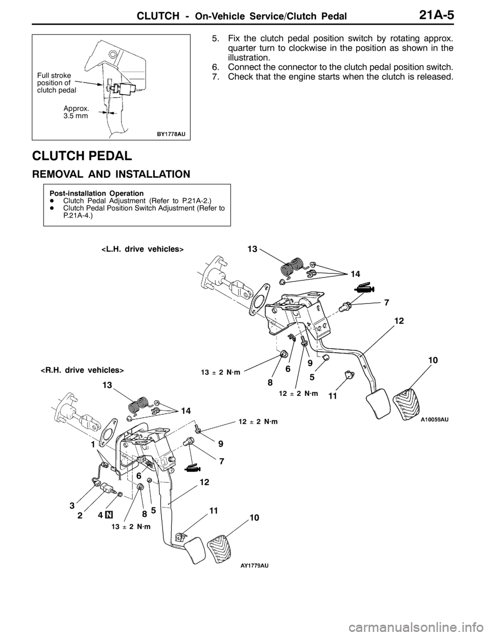 MITSUBISHI LANCER EVOLUTION 2007  Service Repair Manual CLUTCH -On-Vehicle Service/Clutch Pedal21A-5
5. Fix the clutch pedal position switch by rotating approx.
quarter turn to clockwise in the position as shown in the
illustration.
6. Connect the connecto