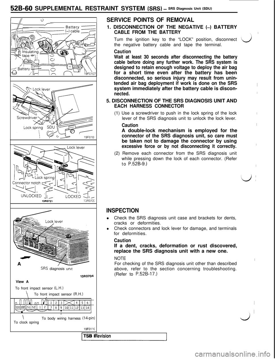 MITSUBISHI 3000GT 1991 Service Manual 52B-60 SUPPLEMENTAL RESTRAINT SYSTEM (SRS) - SRS Diagnosis Unit (SW
0I/-Battery e
13R0721lSF1072:
SRS diagnosis unitView A13R0704
To front impact sensor
(L.H.)
\To front impact sensor (R.H.1\I
I- - - MITSUBISHI 3000GT 1991 Service Manual 52B-60 SUPPLEMENTAL RESTRAINT SYSTEM (SRS) - SRS Diagnosis Unit (SW
0I/-Battery e
13R0721lSF1072:
SRS diagnosis unitView A13R0704
To front impact sensor
(L.H.)
\To front impact sensor (R.H.1\I
I- - -