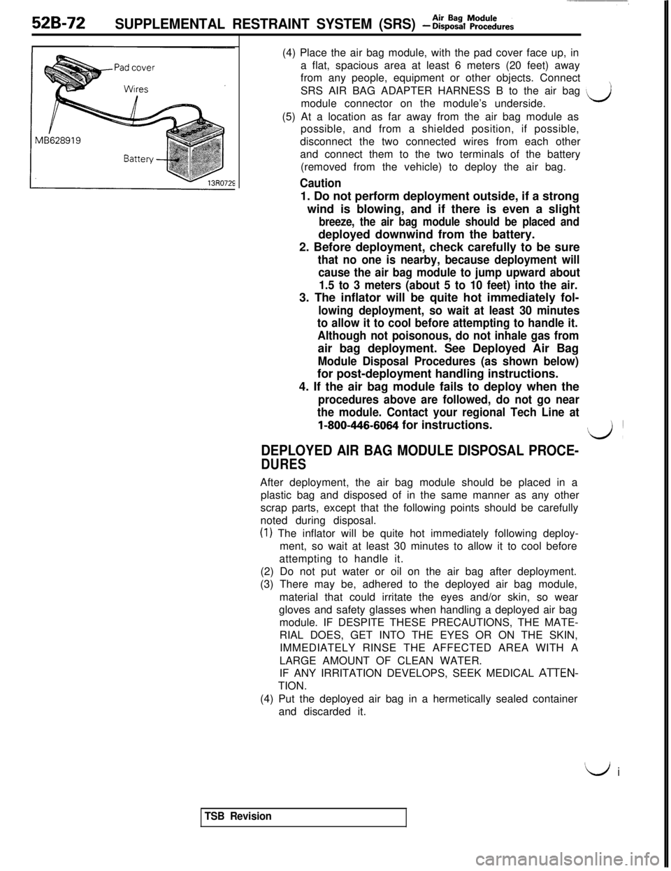 MITSUBISHI 3000GT 1991 Service Manual 52B-72SUPPLEMENTAL RESTRAINT SYSTEM (SRS) - &%~~~~~ures(4) Place the air bag module, with the pad cover face up, in
a flat, spacious area at least 6 meters (20 feet) away
from any people, equipment or MITSUBISHI 3000GT 1991 Service Manual 52B-72SUPPLEMENTAL RESTRAINT SYSTEM (SRS) - &%~~~~~ures(4) Place the air bag module, with the pad cover face up, in
a flat, spacious area at least 6 meters (20 feet) away
from any people, equipment or