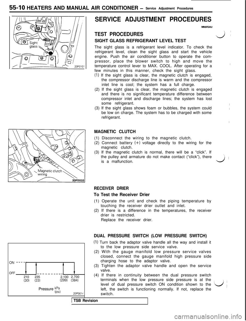 MITSUBISHI 3000GT 1991 Service Manual 55-10 HEATERS AND MANUAL AIR CONDITIONER -Service Adjustment Procedures
OFF-----__-__1210235 2,1002,700
(30) (33)(299) (384)
Pressure Fil
2OPOOlL
SERVICE ADJUSTMENT PROCEDURES
M55FEAU
TEST PROCEDURESS MITSUBISHI 3000GT 1991 Service Manual 55-10 HEATERS AND MANUAL AIR CONDITIONER -Service Adjustment Procedures
OFF-----__-__1210235 2,1002,700
(30) (33)(299) (384)
Pressure Fil
2OPOOlL
SERVICE ADJUSTMENT PROCEDURES
M55FEAU
TEST PROCEDURESS