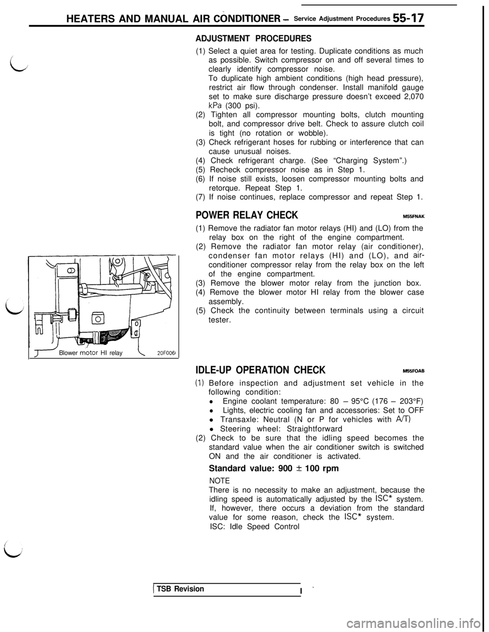 MITSUBISHI 3000GT 1991 Service Manual HEATERS AND MANUAL AIR CbNDlTlONER -Service Adjustment Procedures 55 17
ADJUSTMENT PROCEDURES(1) Select a quiet area for testing. Duplicate conditions as much
as possible. Switch compressor on and off MITSUBISHI 3000GT 1991 Service Manual HEATERS AND MANUAL AIR CbNDlTlONER -Service Adjustment Procedures 55 17
ADJUSTMENT PROCEDURES(1) Select a quiet area for testing. Duplicate conditions as much
as possible. Switch compressor on and off