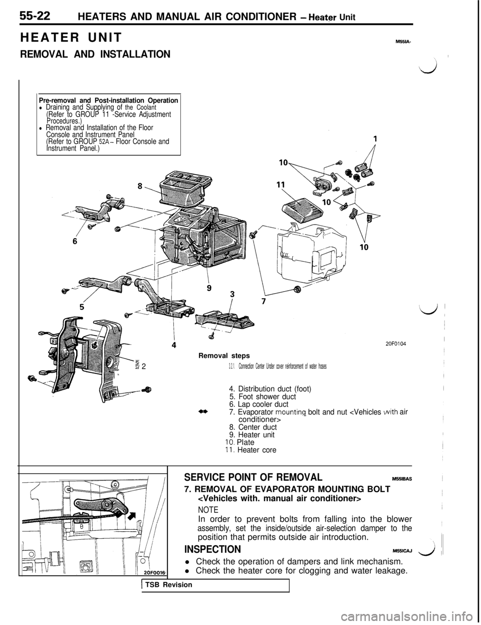 MITSUBISHI 3000GT 1991 Service Manual 55-22HEATERS AND MANUAL AIR CONDITIONER - Heater Unit
HEATER UNIT
REMOVAL AND INSTALLATION
M551A-
Pre-removal and Post-installation Operationl Draining and Supplying of the Coolant(Refer to GROUP 11 - MITSUBISHI 3000GT 1991 Service Manual 55-22HEATERS AND MANUAL AIR CONDITIONER - Heater Unit
HEATER UNIT
REMOVAL AND INSTALLATION
M551A-
Pre-removal and Post-installation Operationl Draining and Supplying of the Coolant(Refer to GROUP 11 -