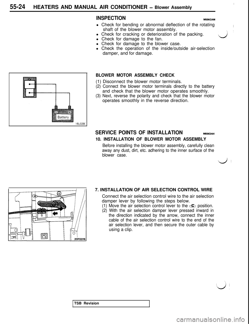 MITSUBISHI 3000GT 1991 Service Manual 55-24
IHEATERS AND MANUAL AIR CONDITIONER
- Blower Assembly
INSPECTIONM55KCAMl Check for bending or abnormal deflection of the rotating
Ishaft of the blower motor assembly.
l Check for cracking or de MITSUBISHI 3000GT 1991 Service Manual 55-24
IHEATERS AND MANUAL AIR CONDITIONER
- Blower Assembly
INSPECTIONM55KCAMl Check for bending or abnormal deflection of the rotating
Ishaft of the blower motor assembly.
l Check for cracking or de
