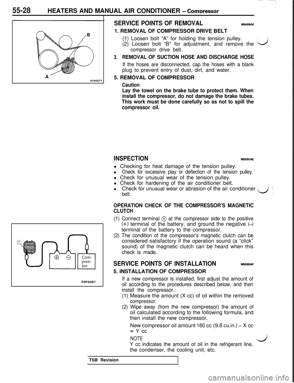 MITSUBISHI 3000GT 1991 Service Manual 55-28HEATERS AND MANUAL AIR CONDITIONER - Comtxessor
20F0067
SERVICE POINTS OF REMOVALM55SBAE1. REMOVAL OF COMPRESSOR DRIVE BELT
(1) Loosen bolt “A” for holding the tension pulley.
(2) Loosen bolt MITSUBISHI 3000GT 1991 Service Manual 55-28HEATERS AND MANUAL AIR CONDITIONER - Comtxessor
20F0067
SERVICE POINTS OF REMOVALM55SBAE1. REMOVAL OF COMPRESSOR DRIVE BELT
(1) Loosen bolt “A” for holding the tension pulley.
(2) Loosen bolt