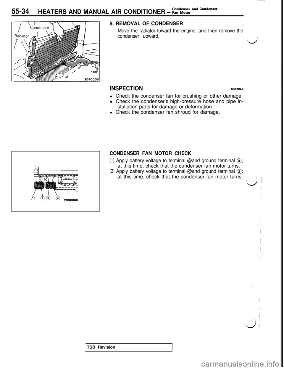 MITSUBISHI 3000GT 1991  Service Manual 55-34HEATERS AND MANUAL AIR CONDITIONER - :t%%: and Condenser8. REMOVAL OF CONDENSER
Move the radiator toward the engine, and then remove the
condenser upward.
d
INSPECTIONM55TCAKl Check the condenser