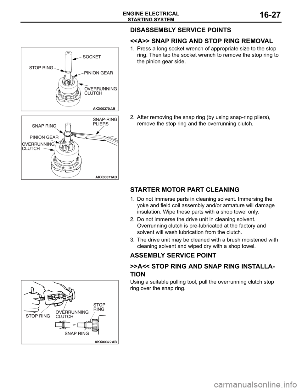 MITSUBISHI 380 2005  Workshop Manual STARTING SYSTEM
ENGINE ELECTRICAL16-27
DISASSEMBLY SERVICE POINTS
.
<<A>> SNAP RING AND STOP RING REMOVAL
1. Press a long socket wrench of appropriate size to the stop 
ring. Then tap the socket wrenc