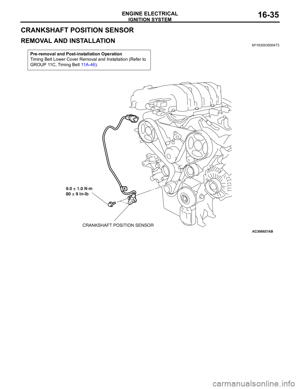 MITSUBISHI 380 2005  Workshop Manual IGNITION SYSTEM
ENGINE ELECTRICAL16-35
CRANKSHAFT POSITION SENSOR
REMOVAL AND INSTALLATION M1163003500473
Pre-removal and Post-installation Operation
Timing Belt Lower Cover Removal and Installation (