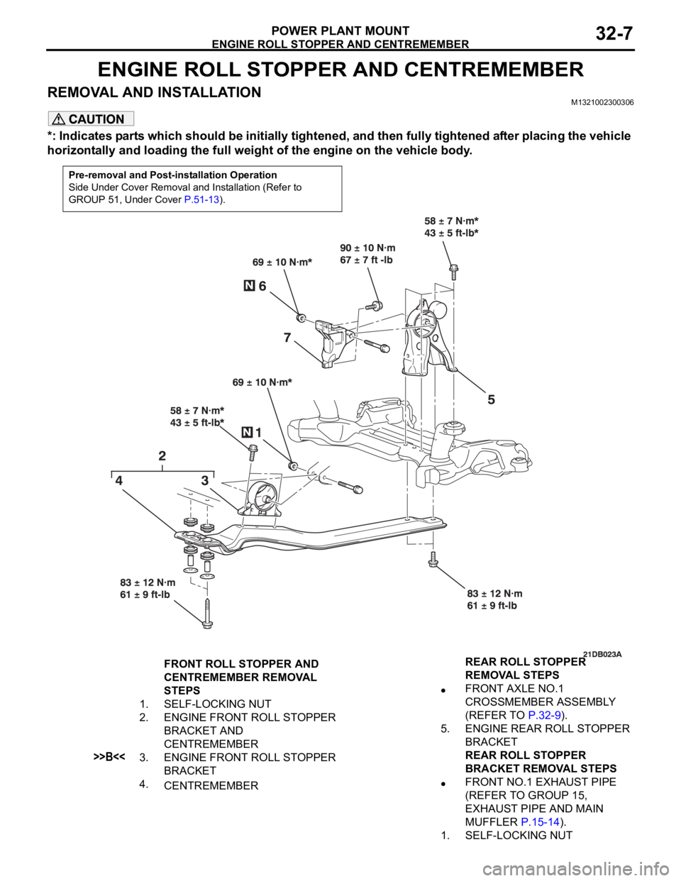 MITSUBISHI 380 2005  Workshop Manual ENGINE ROLL STOPPER AND CENTREMEMBER
POWER PLANT MOUNT32-7
ENGINE ROLL STOPPER AND CENTREMEMBER
REMOVAL AND INSTALLATIONM1321002300306
*: Indicates parts which should be initially tightened, and then 