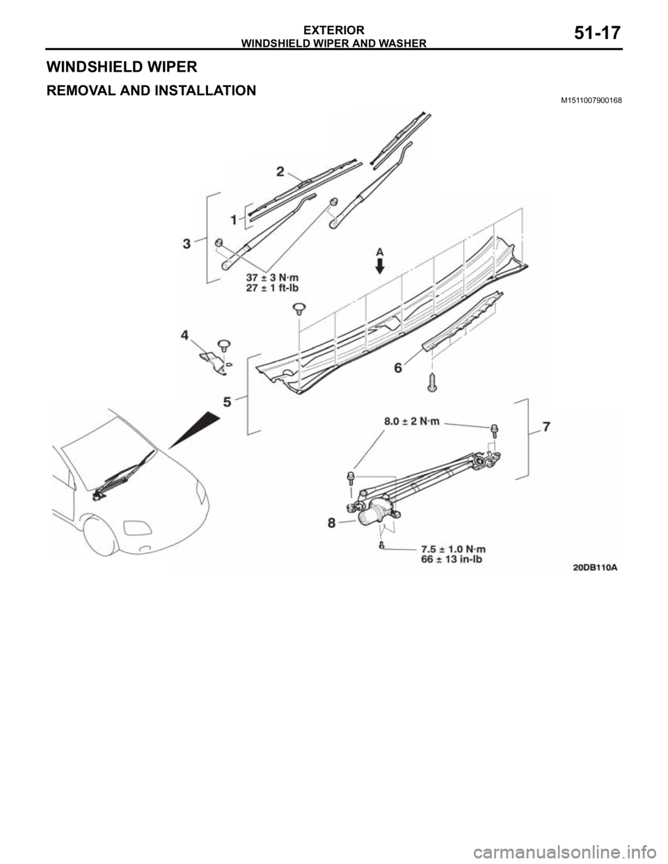 MITSUBISHI 380 2005  Workshop Manual WINDSHIELD WIPER AND WASHER
EXTERIOR51-17
WINDSHIELD WIPER
REMOVAL AND INSTALLATIONM1511007900168 