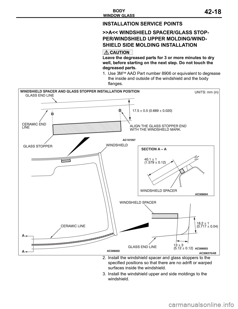 MITSUBISHI 380 2005  Workshop Manual WINDOW GLASS
BODY42-18
INSTALLATION SERVICE POINTS
.
>>A<< WINDSHIELD SPACER/GLASS STOP-
PER/WINDSHIELD UPPER MOLDING/WIND-
SHIELD SIDE MOLDING INSTALLATION
Leave the degreased parts for 3 or more min