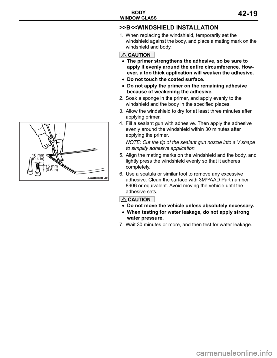 MITSUBISHI 380 2005 Workshop Manual WINDOW GLASS
BODY42-19
>>B<<WINDSHIELD INSTALLATION
1. When replacing the windshield, temporarily set the
windshield against the body, and place a mating mark on the
windshield and body.
The primer MITSUBISHI 380 2005 Workshop Manual WINDOW GLASS
BODY42-19
>>B<<WINDSHIELD INSTALLATION
1. When replacing the windshield, temporarily set the
windshield against the body, and place a mating mark on the
windshield and body.
The primer