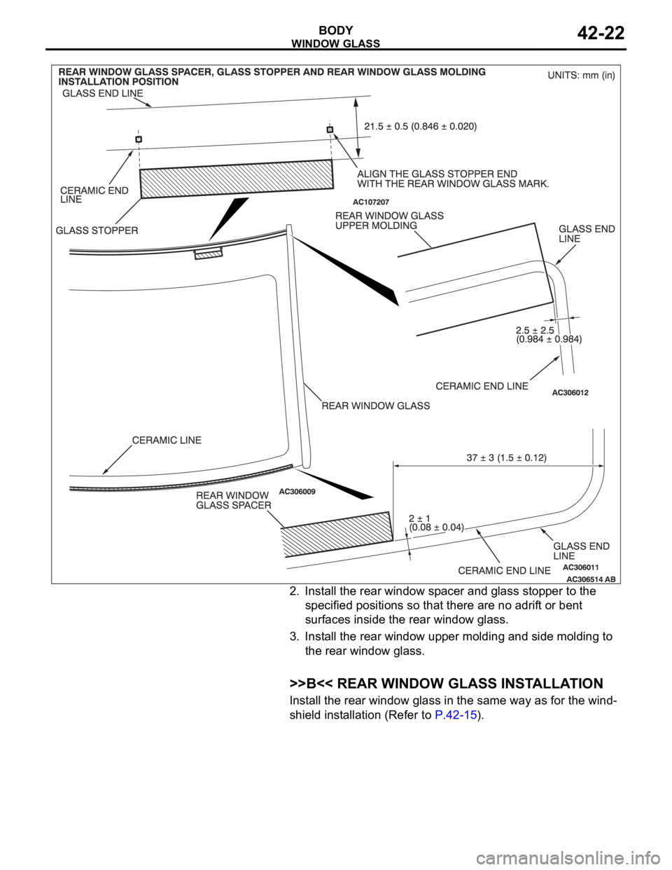 MITSUBISHI 380 2005  Workshop Manual WINDOW GLASS
BODY42-22
2. Install the rear window spacer and glass stopper to the 
specified positions so that there are no adrift or bent 
surfaces inside the rear window glass.
3. Install the rear w