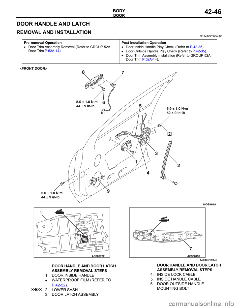 MITSUBISHI 380 2005  Workshop Manual DOOR
BODY42-46
DOOR HANDLE AND LATCH
REMOVAL AND INSTALLATIONM1423004600340
Pre-removal Operation
Door Trim Assembly Removal (Refer to GROUP 52A 
Door Trim P.52A-14).Post-installation OperationDoor In