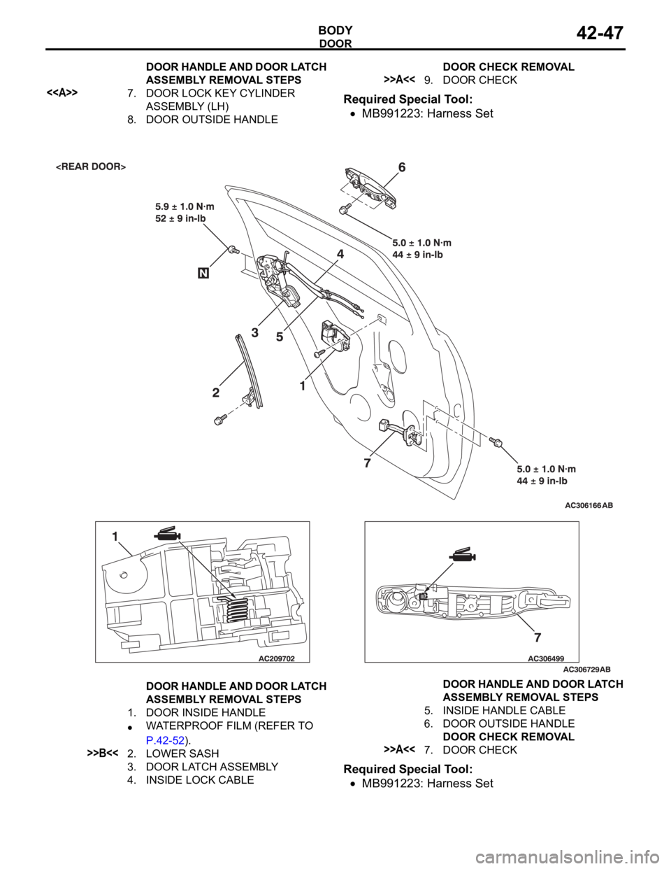 MITSUBISHI 380 2005  Workshop Manual DOOR
BODY42-47
Required Special Tool:
MB991223: Harness Set
Required Special Tool:
MB991223: Harness Set
<<A>>7. DOOR LOCK KEY CYLINDER 
ASSEMBLY (LH)
8. DOOR OUTSIDE HANDLEDOOR HANDLE AND DOOR LATCH 
