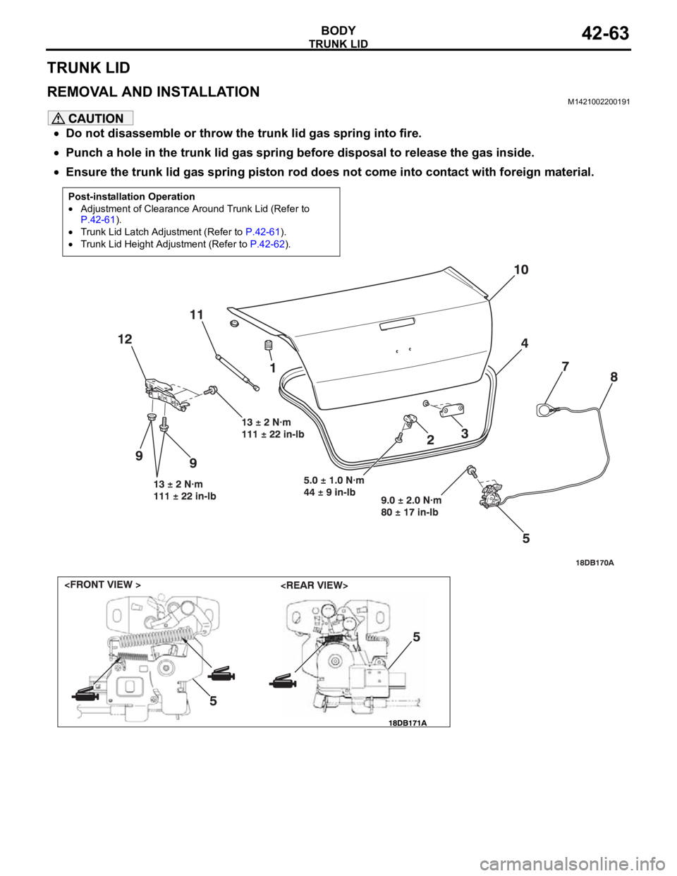 MITSUBISHI 380 2005  Workshop Manual TRUNK LID
BODY42-63
TRUNK LID
REMOVAL AND INSTALLATIONM1421002200191
Do not disassemble or throw the trunk lid gas spring into fire.
Punch a hole in the trunk lid gas spring before disposal to release