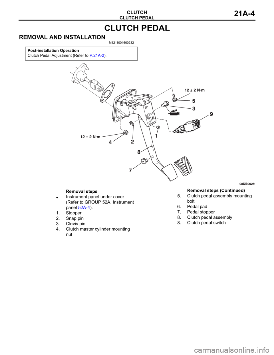 MITSUBISHI 380 2005  Workshop Manual CLUTCH PEDAL
CLUTCH21A-4
CLUTCH PEDAL
REMOVAL AND INSTALLATIONM1211001600232
Post-installation Operation
Clutch Pedal Adjustment (Refer to P.21A-2).
Removal steps
Instrument panel under cover 
(Refer 