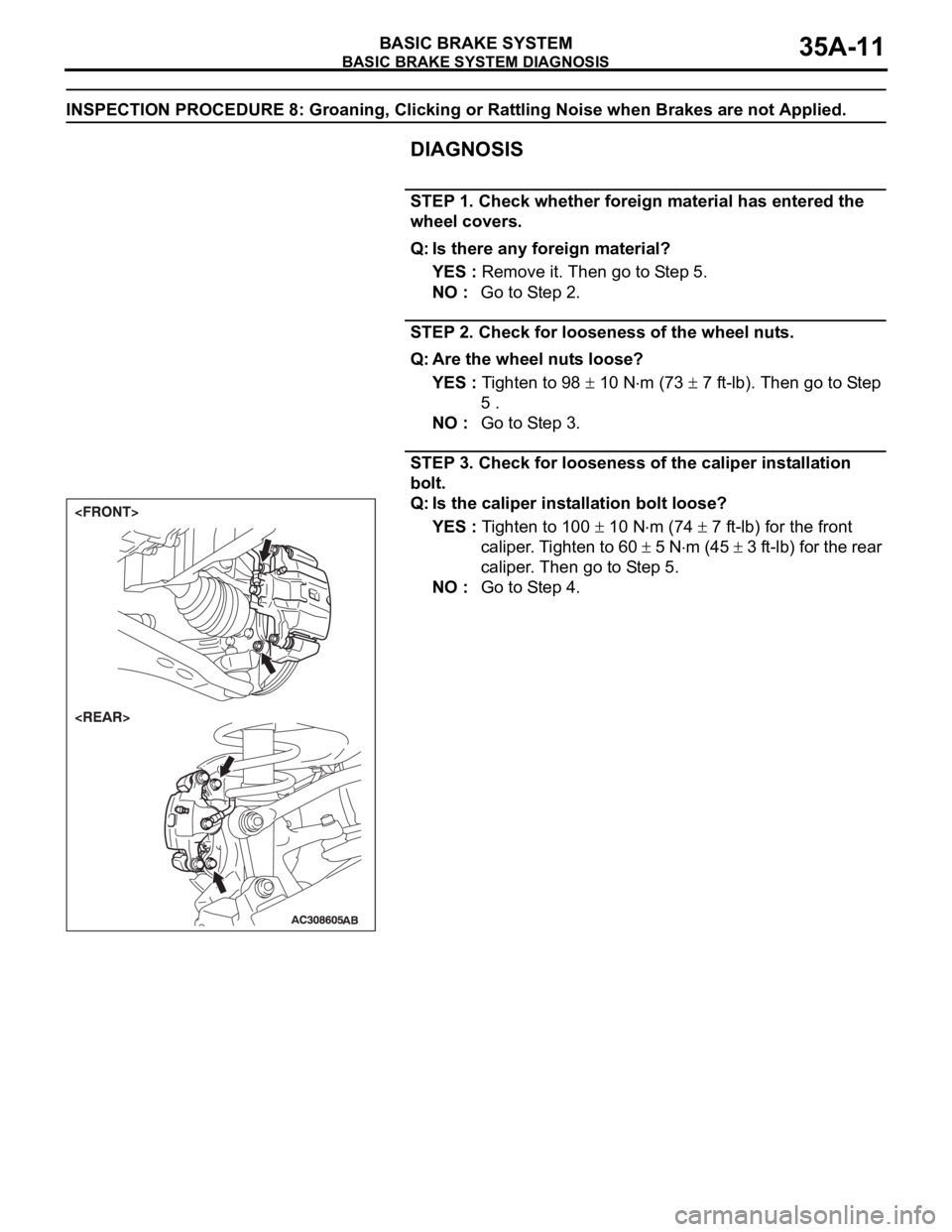 MITSUBISHI 380 2005  Workshop Manual BASIC BRAKE SYSTEM DIAGNOSIS
BASIC BRAKE SYSTEM35A-11
INSPECTION PROCEDURE 8: Groaning, Clicking or Rattling Noise when Brakes are not Applied.
DIAGNOSIS
.
STEP 1. Check whether foreign material has e