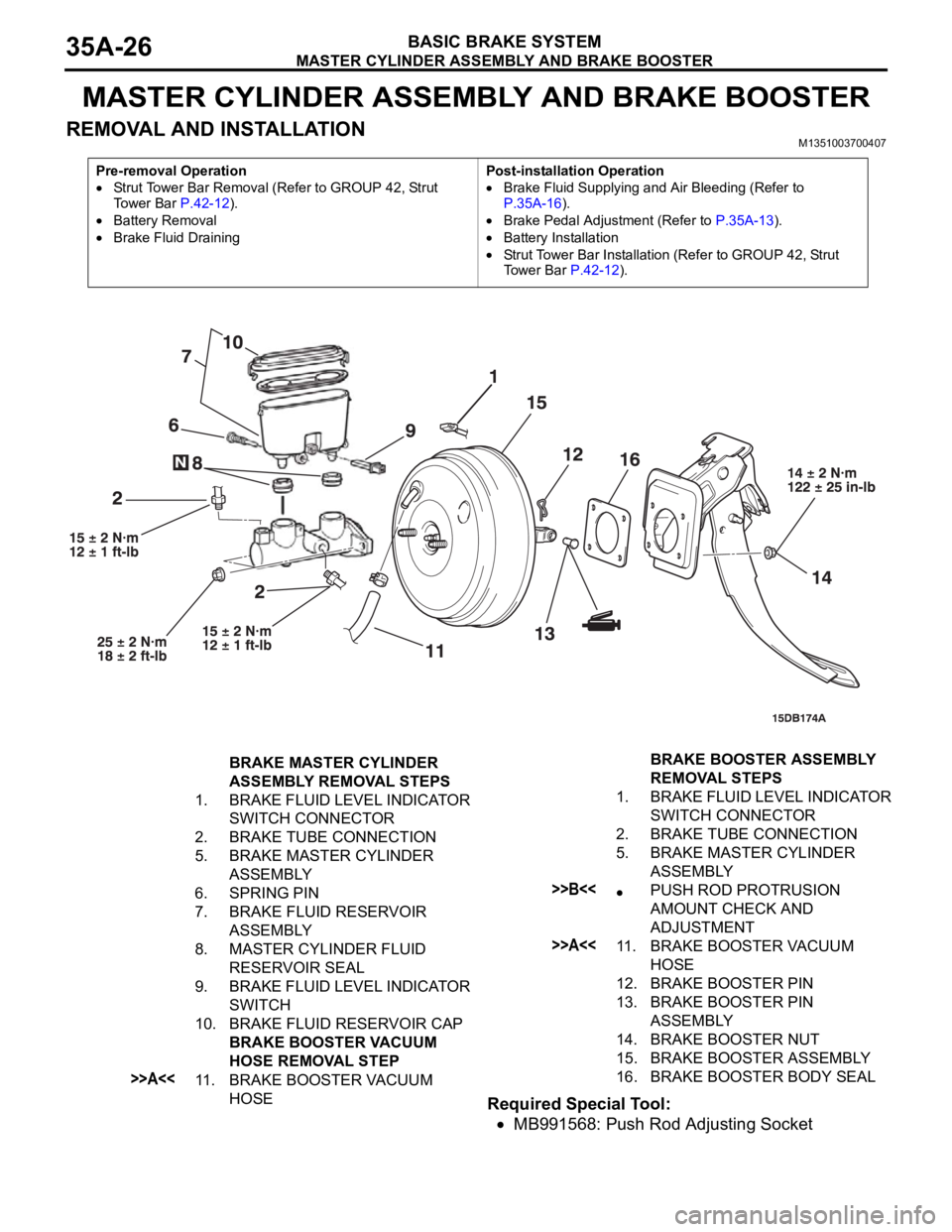 MITSUBISHI 380 2005 Workshop Manual MASTER CYLINDER ASSEMBLY AND BRAKE BOOSTER
BASIC BRAKE SYSTEM35A-26
MASTER CYLINDER ASSEMBLY AND BRAKE BOOSTER
REMOVAL AND INSTALLATIONM1351003700407
Required Special Tool:
MB991568: Push Rod Adjustin MITSUBISHI 380 2005 Workshop Manual MASTER CYLINDER ASSEMBLY AND BRAKE BOOSTER
BASIC BRAKE SYSTEM35A-26
MASTER CYLINDER ASSEMBLY AND BRAKE BOOSTER
REMOVAL AND INSTALLATIONM1351003700407
Required Special Tool:
MB991568: Push Rod Adjustin