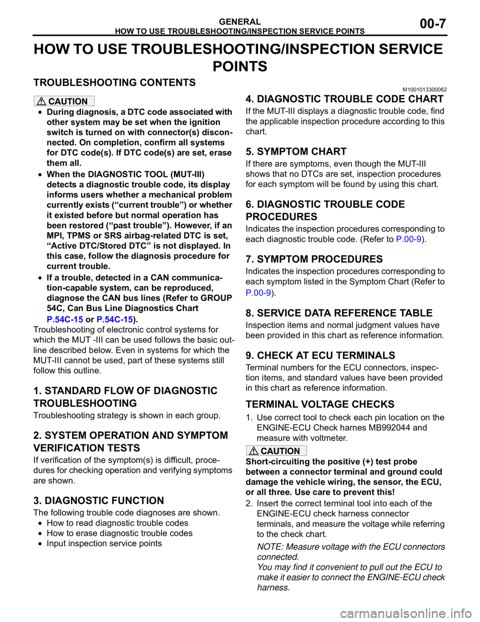 MITSUBISHI 380 2005  Workshop Manual HOW TO USE TROUBLESHOOTING/INSPECTION SERVICE POINTS
GENERAL00-7
HOW TO USE TROUBLESHOOTING/INSPECTION SERVICE 
POINTS
TROUBLESHOOTING CONTENTSM1001013300062
During diagnosis, a DTC code associated wi