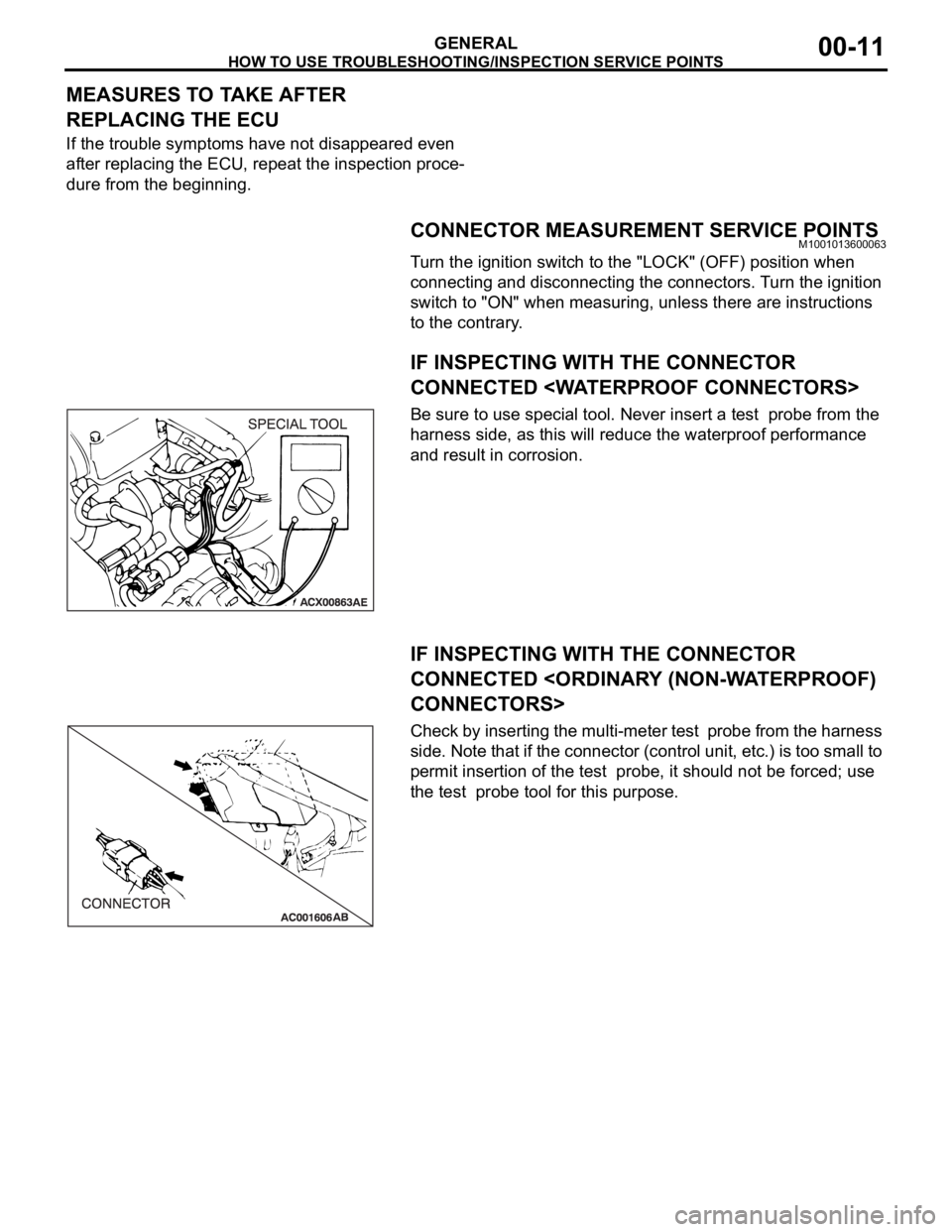 MITSUBISHI 380 2005  Workshop Manual HOW TO USE TROUBLESHOOTING/INSPECTION SERVICE POINTS
GENERAL00-11
MEASURES TO TAKE AFTER 
REPLACING THE ECU
If the trouble symptoms have not disappeared even 
after replacing the ECU, repeat the inspe