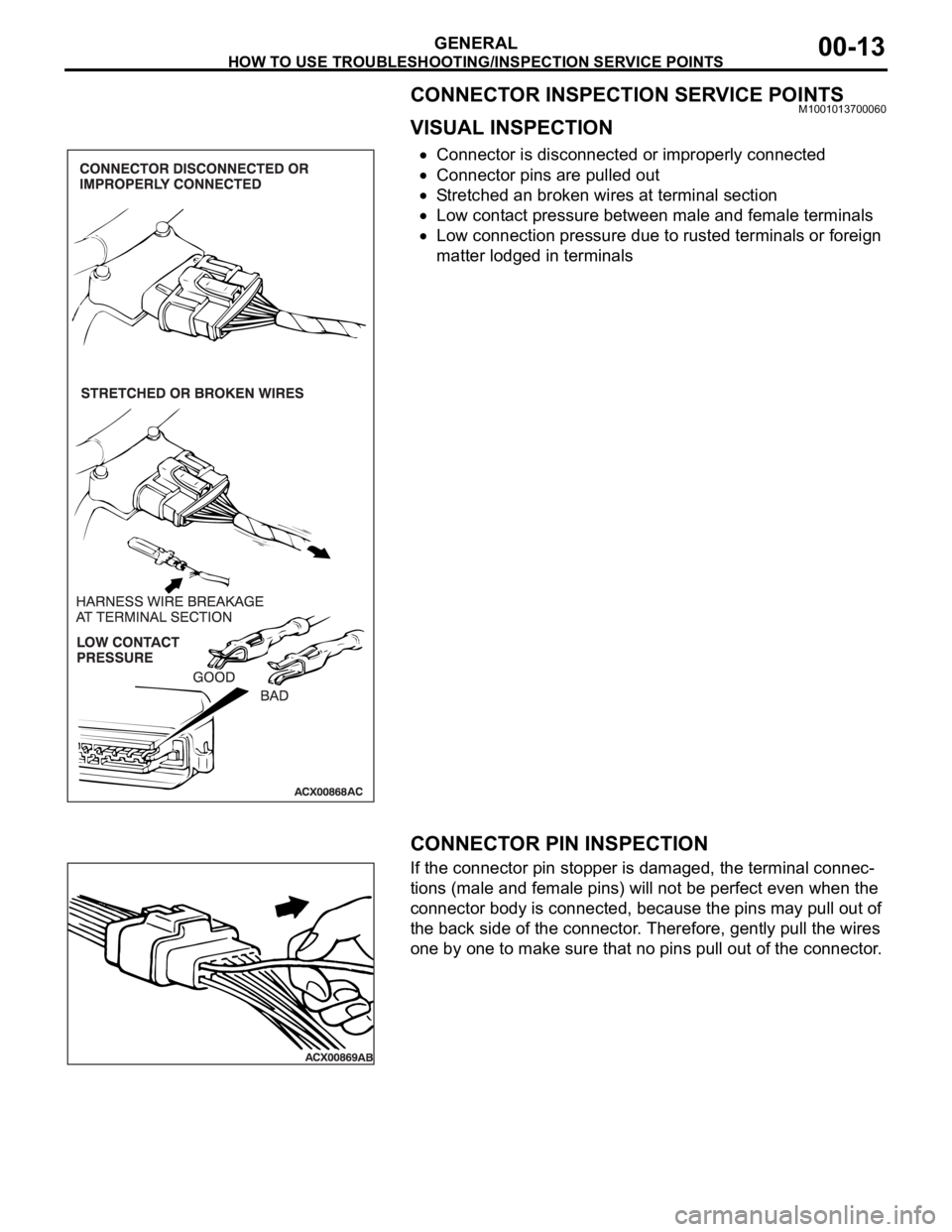 MITSUBISHI 380 2005  Workshop Manual HOW TO USE TROUBLESHOOTING/INSPECTION SERVICE POINTS
GENERAL00-13
CONNECTOR INSPECTION SERVICE POINTSM1001013700060
VISUAL INSPECTION
Connector is disconnected or improperly connected
Connector pins a