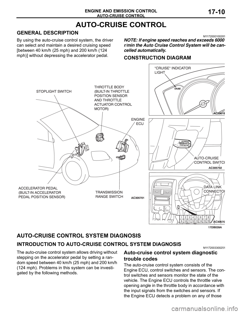 MITSUBISHI 380 2005  Workshop Manual AUTO-CRUISE CONTROL
ENGINE AND EMISSION CONTROL17-10
AUTO-CRUISE CONTROL
GENERAL DESCRIPTIONM1172000100281
By using the auto-cruise control system, the driver 
can select and maintain a desired cruisi