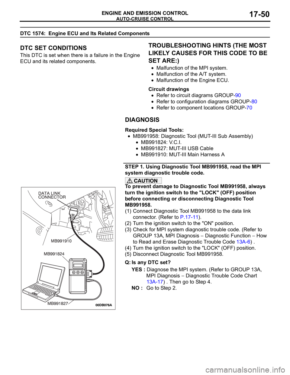 MITSUBISHI 380 2005 Workshop Manual AUTO-CRUISE CONTROL
ENGINE AND EMISSION CONTROL17-50
DTC 1574: Engine ECU and Its Related Components
.
DTC SET CONDITIONS
This DTC is set when there is a failure in the Engine
ECU and its related co MITSUBISHI 380 2005 Workshop Manual AUTO-CRUISE CONTROL
ENGINE AND EMISSION CONTROL17-50
DTC 1574: Engine ECU and Its Related Components
.
DTC SET CONDITIONS
This DTC is set when there is a failure in the Engine
ECU and its related co