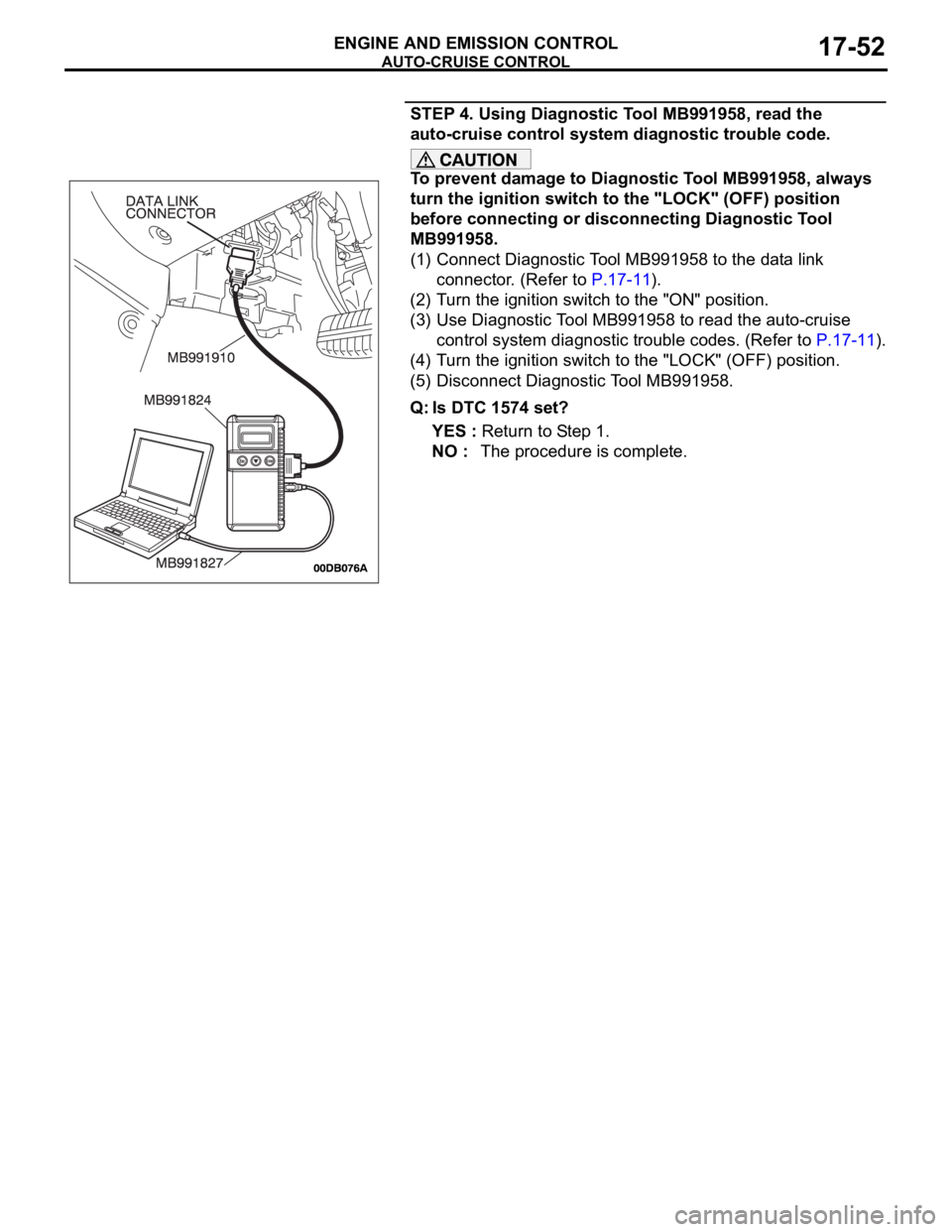 MITSUBISHI 380 2005  Workshop Manual AUTO-CRUISE CONTROL
ENGINE AND EMISSION CONTROL17-52
STEP 4. Using Diagnostic Tool MB991958, read the 
auto-cruise control system diagnostic trouble code.
To prevent damage to Diagnostic Tool MB991958