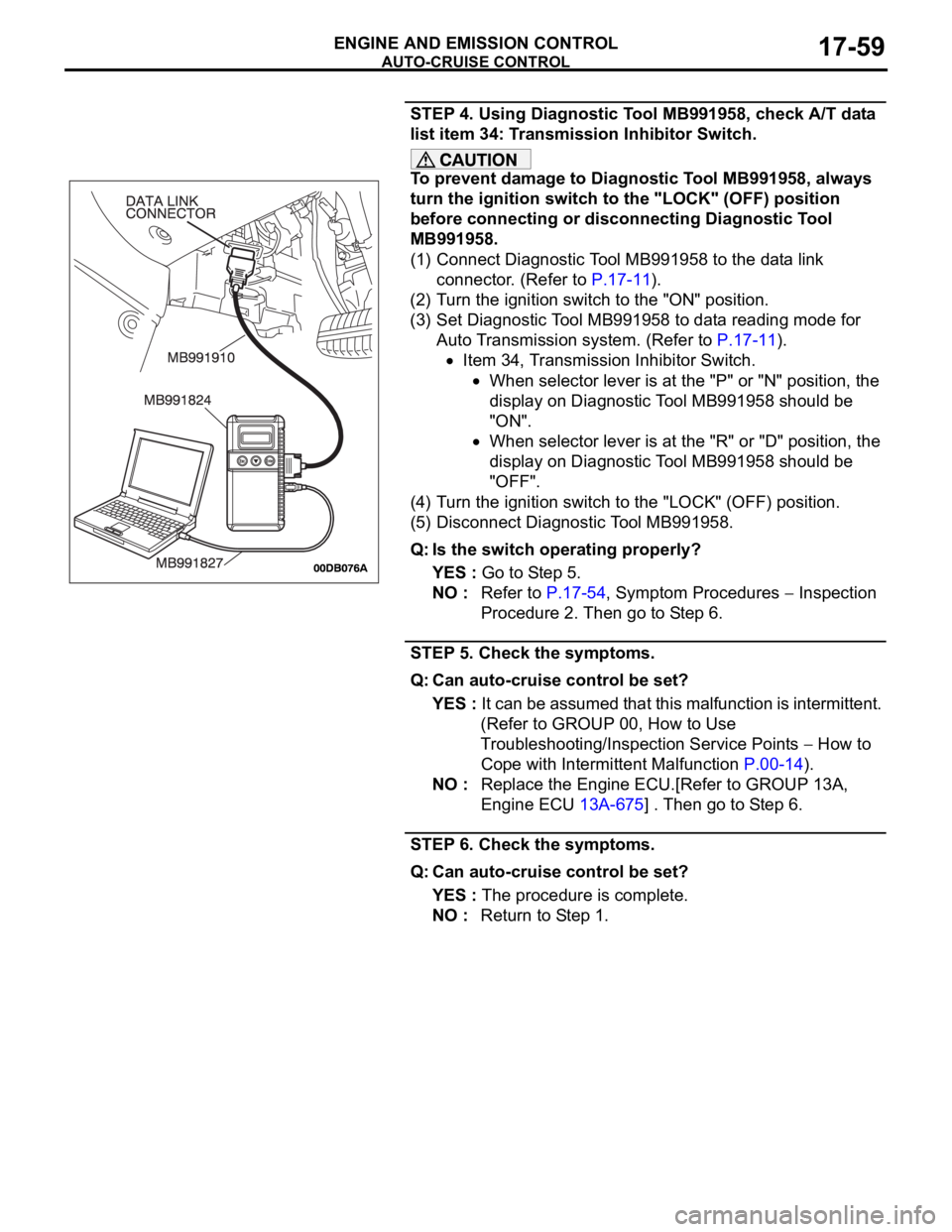 MITSUBISHI 380 2005  Workshop Manual AUTO-CRUISE CONTROL
ENGINE AND EMISSION CONTROL17-59
STEP 4. Using Diagnostic Tool MB991958, check A/T data 
list item 34: Transmission Inhibitor Switch.
To prevent damage to Diagnostic Tool MB991958,