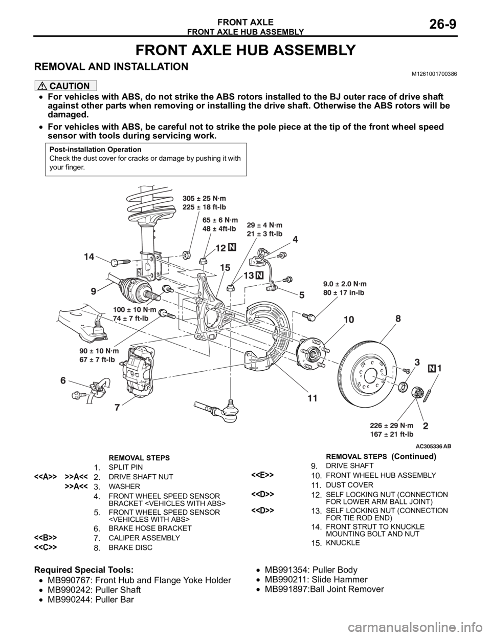 MITSUBISHI 380 2005  Workshop Manual FRONT AXLE HUB ASSEMBLY
FRONT AXLE26-9
FRONT AXLE HUB ASSEMBLY
REMOVAL AND INSTALLATIONM1261001700386
For vehicles with ABS, do not strike the ABS rotors installed to the BJ outer race of drive shaft 