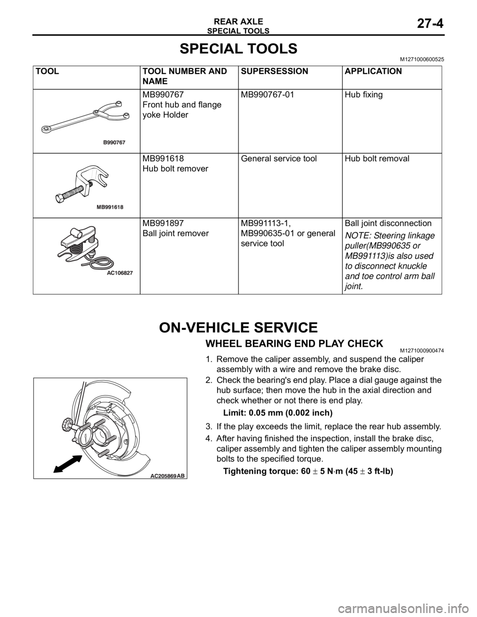 MITSUBISHI 380 2005 Workshop Manual SPECIAL TOOLS
REAR AXLE27-4
SPECIAL TOOLSM1271000600525
ON-VEHICLE SERVICE
WHEEL BEARING END PLAY CHECKM1271000900474
1. Remove the caliper assembly, and suspend the caliper
assembly with a wire and MITSUBISHI 380 2005 Workshop Manual SPECIAL TOOLS
REAR AXLE27-4
SPECIAL TOOLSM1271000600525
ON-VEHICLE SERVICE
WHEEL BEARING END PLAY CHECKM1271000900474
1. Remove the caliper assembly, and suspend the caliper
assembly with a wire and