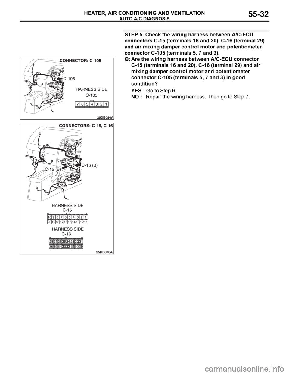 MITSUBISHI 380 2005  Workshop Manual AUTO A/C DIAGNOSIS
HEATER, AIR CONDITIONING AND VENTILATION55-32
STEP 5. Check the wiring harness between A/C-ECU 
connectors C-15 (terminals 16 and 20), C-16 (terminal 29) 
and air mixing damper cont