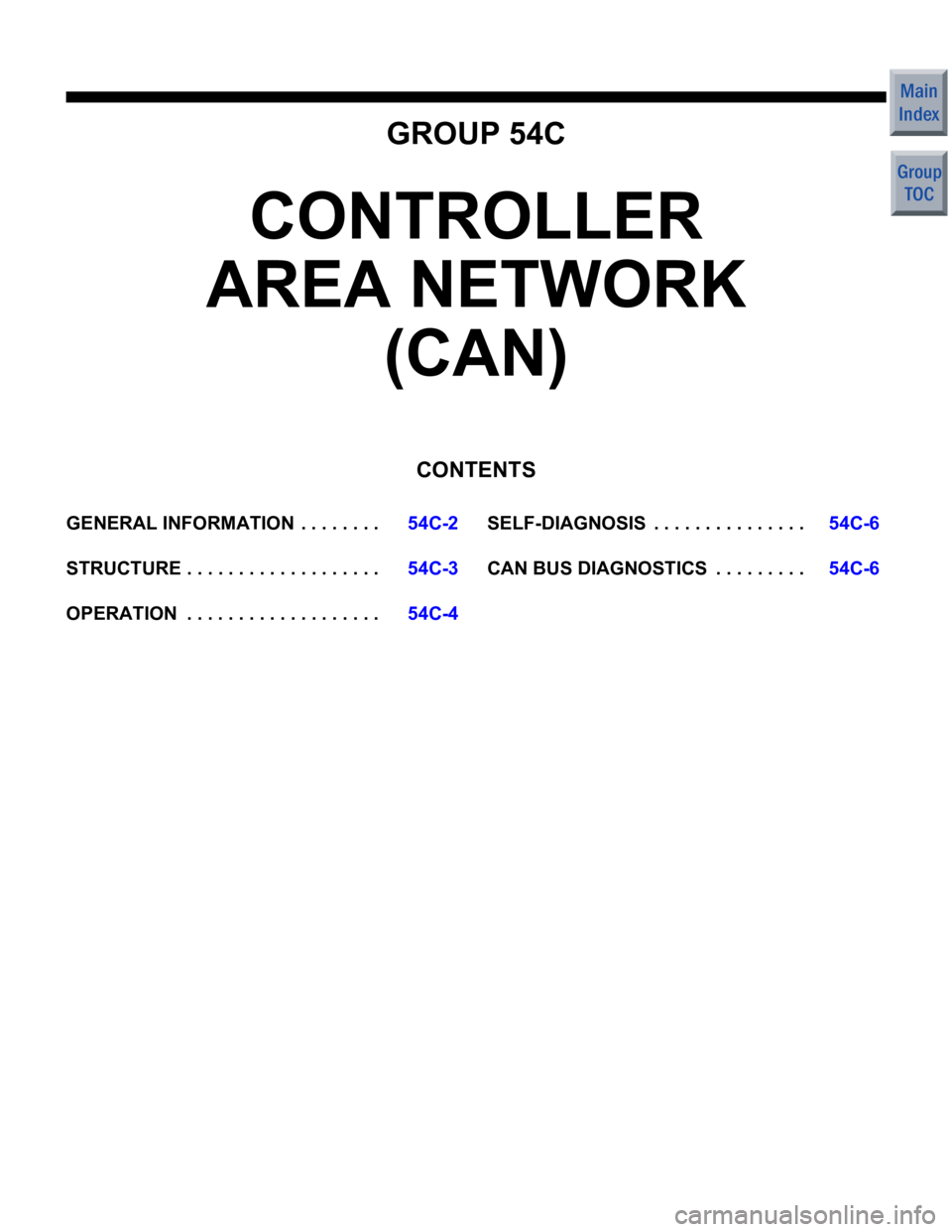 MITSUBISHI COLT 2006  Service Repair Manual GROUP 54C
CONTROLLER 
AREA NETWORK 
(CAN)
CONTENTS
GENERAL INFORMATIO N  . . . . . . . .54C-2
STRUCTURE . . . . . . . . . . . . . . . . . . .54C-3
OPERATION  . . . . . . . . . . . . . . . . . . .54C-4
