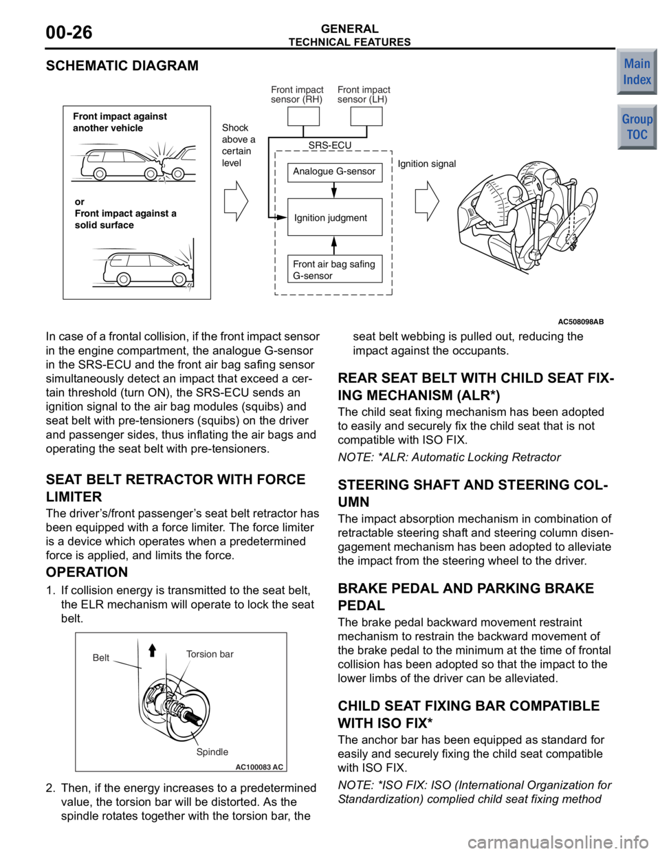 MITSUBISHI COLT 2006 Service Repair Manual
TECHNICAL FEATURES
GENERAL00-26
SCHEMATIC DIAGRAM
AC508098
Front impact against
another vehicleor
Front impact against a
solid surface Analogue G-sensor
Ignition judgment
Shock
above a
certain
le MITSUBISHI COLT 2006 Service Repair Manual
TECHNICAL FEATURES
GENERAL00-26
SCHEMATIC DIAGRAM
AC508098
Front impact against
another vehicleor
Front impact against a
solid surface Analogue G-sensor
Ignition judgment
Shock
above a
certain
le