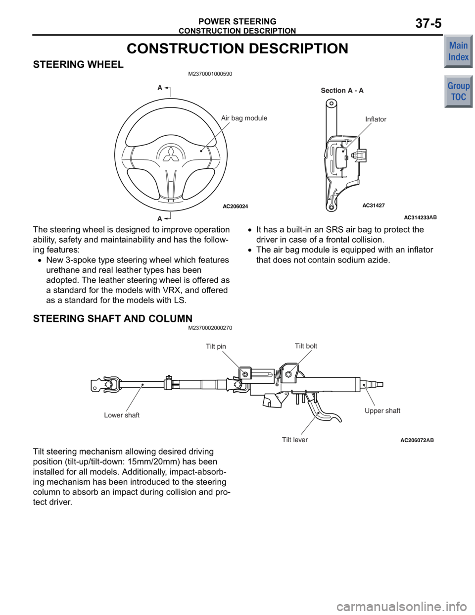 MITSUBISHI COLT 2006  Service Repair Manual 
CONSTRUCTION DESCRIPTION
POWER STEERING37-5
CONSTRUCTION DESCRIPTION
STEERING WHEELM2370001000590
AC314233
AC31427AC206024AB
A
A Section A - A
InflatorAir bag module
The steering wh
eel is  de sig ne