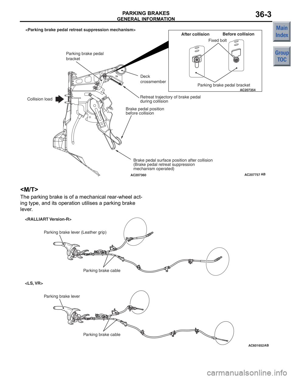 MITSUBISHI COLT 2006  Service Repair Manual 
AC207757
AC207354
AC207360AB
Fixed boltBefore collision
After collision
Parking brake pedal bracket
Deck 
crossmember
Retreat trajectory of brake pedal 
during collision
Brake pedal position 
before 