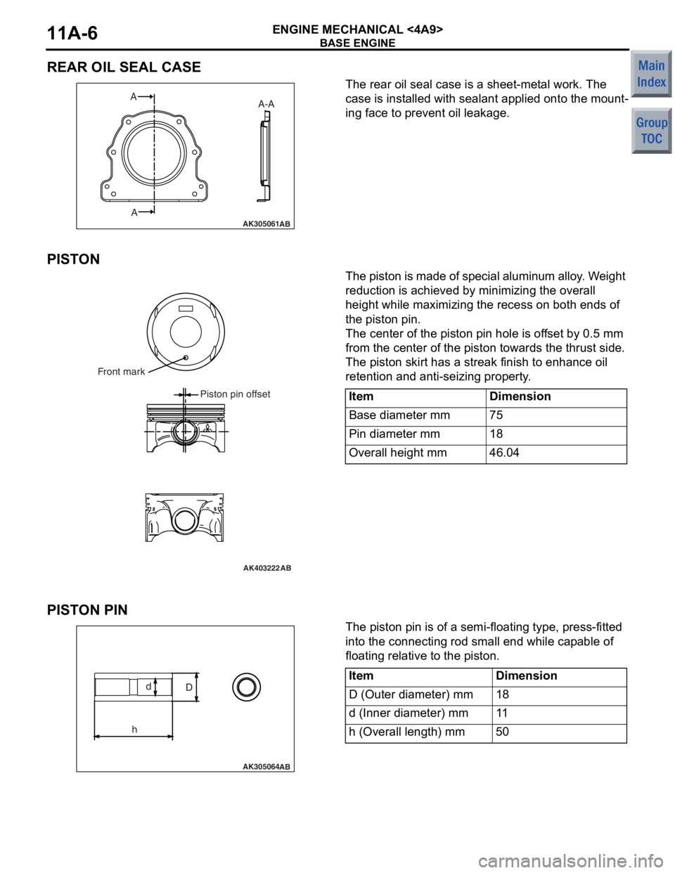 MITSUBISHI COLT 2006 Service Repair Manual
BASE ENGINE
ENGINE MECHANICAL <4A9>11A-6
REAR OIL SEAL CASE
AK305061AB
AA A-A
The rea
r oil seal ca se is a sheet -met al wor k . The
case is
inst alled with sealant ap plie d onto th e mou n t MITSUBISHI COLT 2006 Service Repair Manual
BASE ENGINE
ENGINE MECHANICAL <4A9>11A-6
REAR OIL SEAL CASE
AK305061AB
AA A-A
The rea
r oil seal ca se is a sheet -met al wor k . The
case is
inst alled with sealant ap plie d onto th e mou n t