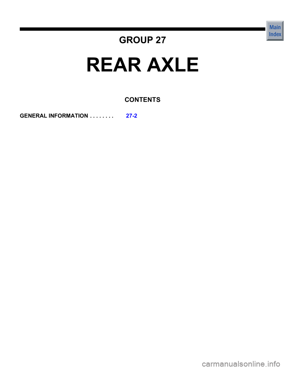 MITSUBISHI COLT 2006  Service Repair Manual GROUP 27
REAR AXLE
CONTENTS
GENERAL INFORMATION  . . . . . . . .27-2 