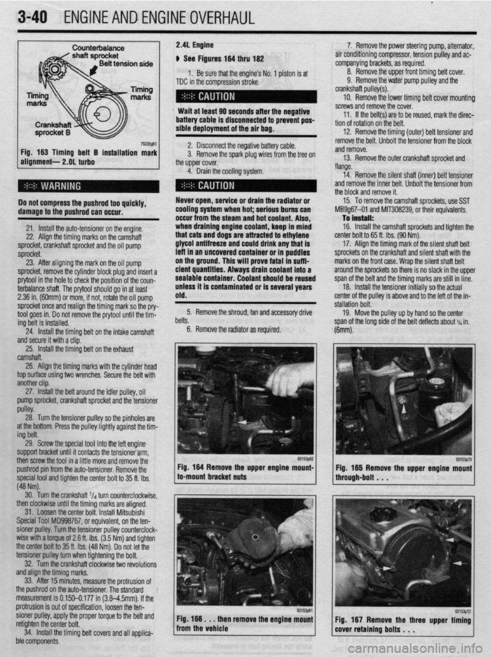 MITSUBISHI DIAMANTE 1900 Repair Manual l
3-40 ENGINEANDENGINEOVERHAUL
Counterbaiance
19235861
Fig. 163 Timing belt 5 installation mark
alignment- 2.OL turbo
Do not compress the pushrod too quickly,
damage to the pushrod can occur.
MITSUBISHI DIAMANTE 1900 Repair Manual l
3-40 ENGINEANDENGINEOVERHAUL
Counterbaiance
19235861
Fig. 163 Timing belt 5 installation mark
alignment- 2.OL turbo
Do not compress the pushrod too quickly,
damage to the pushrod can occur.