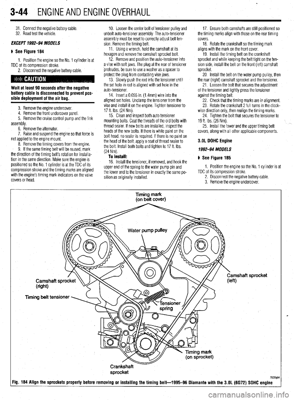 MITSUBISHI DIAMANTE 1900 Repair Manual .
3-44 ENGINEANDENGINEOVERHALJL
31. Connect the negative battery cable.
32. Road test the vehicle.
EXCEPT 1992-94 MODELS
$ See Figure 184
1. Position the engine so the No. 1 cylinder is at
TDC MITSUBISHI DIAMANTE 1900 Repair Manual .
3-44 ENGINEANDENGINEOVERHALJL
31. Connect the negative battery cable.
32. Road test the vehicle.
EXCEPT 1992-94 MODELS
$ See Figure 184
1. Position the engine so the No. 1 cylinder is at
TDC