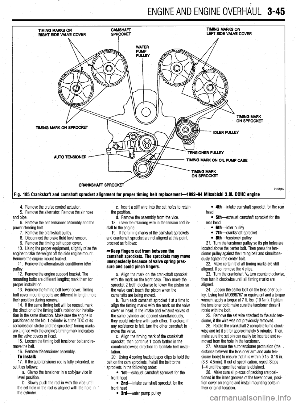MITSUBISHI DIAMANTE 1900 Repair Manual ENGlNEANDENGlNEOVERHiUL 3-45
TIMINQ MARKS ON RIQHT SIDE VALVE COVER TIMING MARKS ON LEFT SIDE VALVE COVER
CRANKSHAFT SPROCKETS
91251gb5 :ig. 185 Crankshaft and camshaft sprocket alignment for prope MITSUBISHI DIAMANTE 1900 Repair Manual ENGlNEANDENGlNEOVERHiUL 3-45
TIMINQ MARKS ON RIQHT SIDE VALVE COVER TIMING MARKS ON LEFT SIDE VALVE COVER
CRANKSHAFT SPROCKETS
91251gb5 :ig. 185 Crankshaft and camshaft sprocket alignment for prope