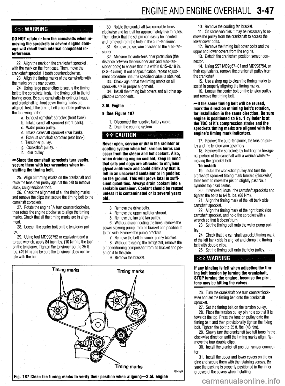 MITSUBISHI DIAMANTE 1900 Repair Manual ENGINEANDENGINEOVERHAUL 3-47
DO NOT rotate or turn the camshafts when re-
moving the sprockets or severe engine dam-
age will result from internal component in-
terference.
22. Align the mark on MITSUBISHI DIAMANTE 1900 Repair Manual ENGINEANDENGINEOVERHAUL 3-47
DO NOT rotate or turn the camshafts when re-
moving the sprockets or severe engine dam-
age will result from internal component in-
terference.
22. Align the mark on