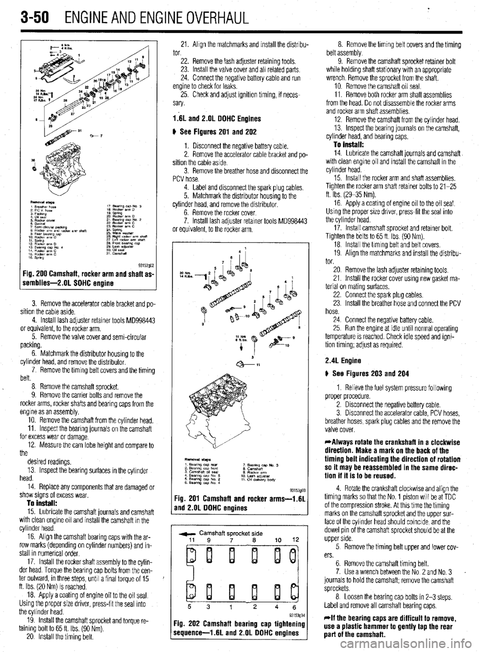 MITSUBISHI DIAMANTE 1900 Repair Manual .
3-50 ENGINEANDENGINEOVERHALJL
F
1 s 93153QO2 :ig. 200 Camshaft, rocker arm and shaft as-
iemblies-2.01 SOHC ermine
3. Remove the accelerator cable bracket and po-
sition the cable aside.
4. I MITSUBISHI DIAMANTE 1900 Repair Manual .
3-50 ENGINEANDENGINEOVERHALJL
F
1 s 93153QO2 :ig. 200 Camshaft, rocker arm and shaft as-
iemblies-2.01 SOHC ermine
3. Remove the accelerator cable bracket and po-
sition the cable aside.
4. I