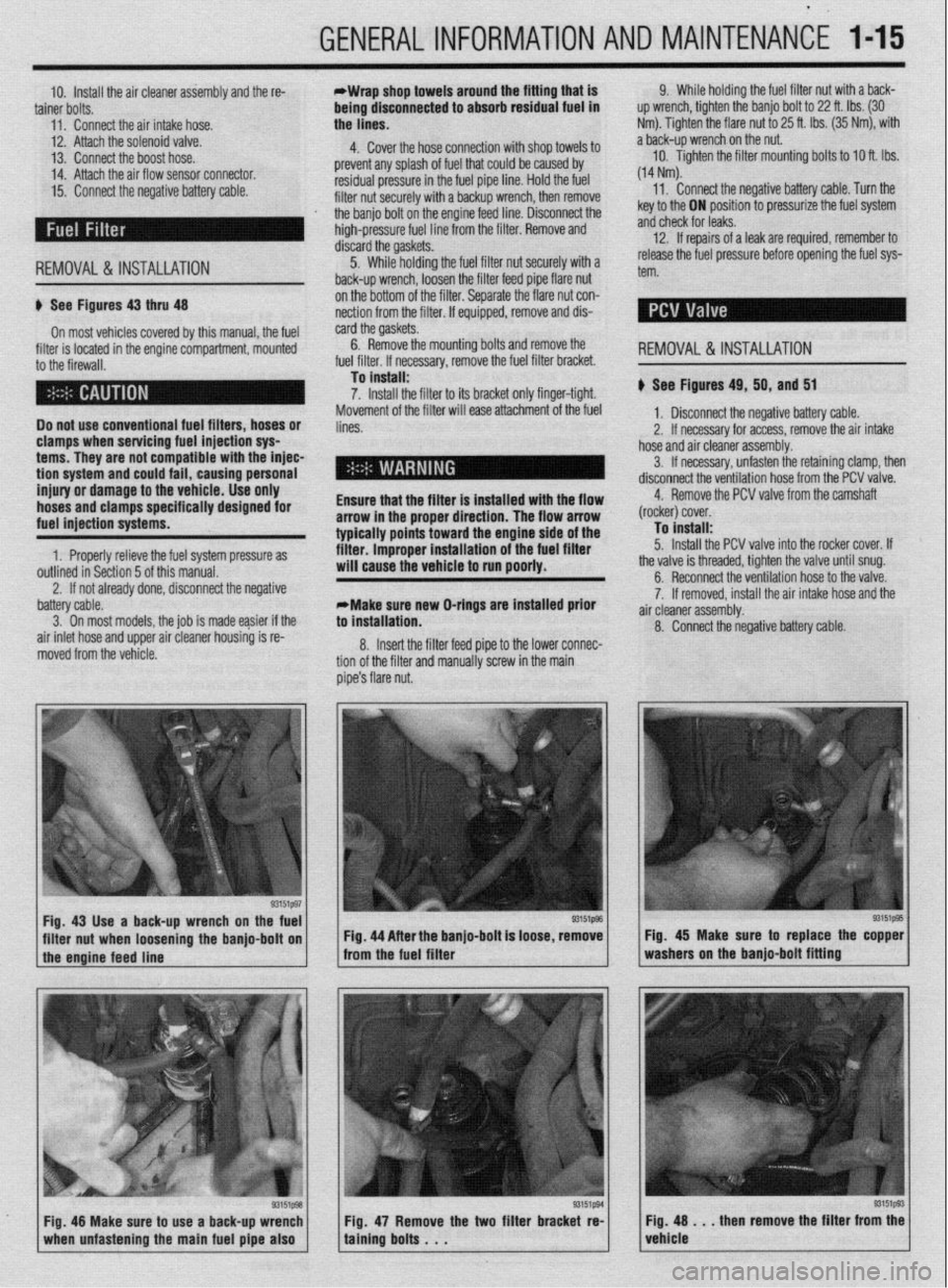MITSUBISHI DIAMANTE 1900 Repair Manual GENERALINFORMATIONAND MAINTENANCE l-15
10. install the air cleaner assembly and the re- *Wrap shop towels around the fitting that is
tainer bolts. being dtsconnected to absorb residual fuel in
11. MITSUBISHI DIAMANTE 1900 Repair Manual GENERALINFORMATIONAND MAINTENANCE l-15
10. install the air cleaner assembly and the re- *Wrap shop towels around the fitting that is
tainer bolts. being dtsconnected to absorb residual fuel in
11.