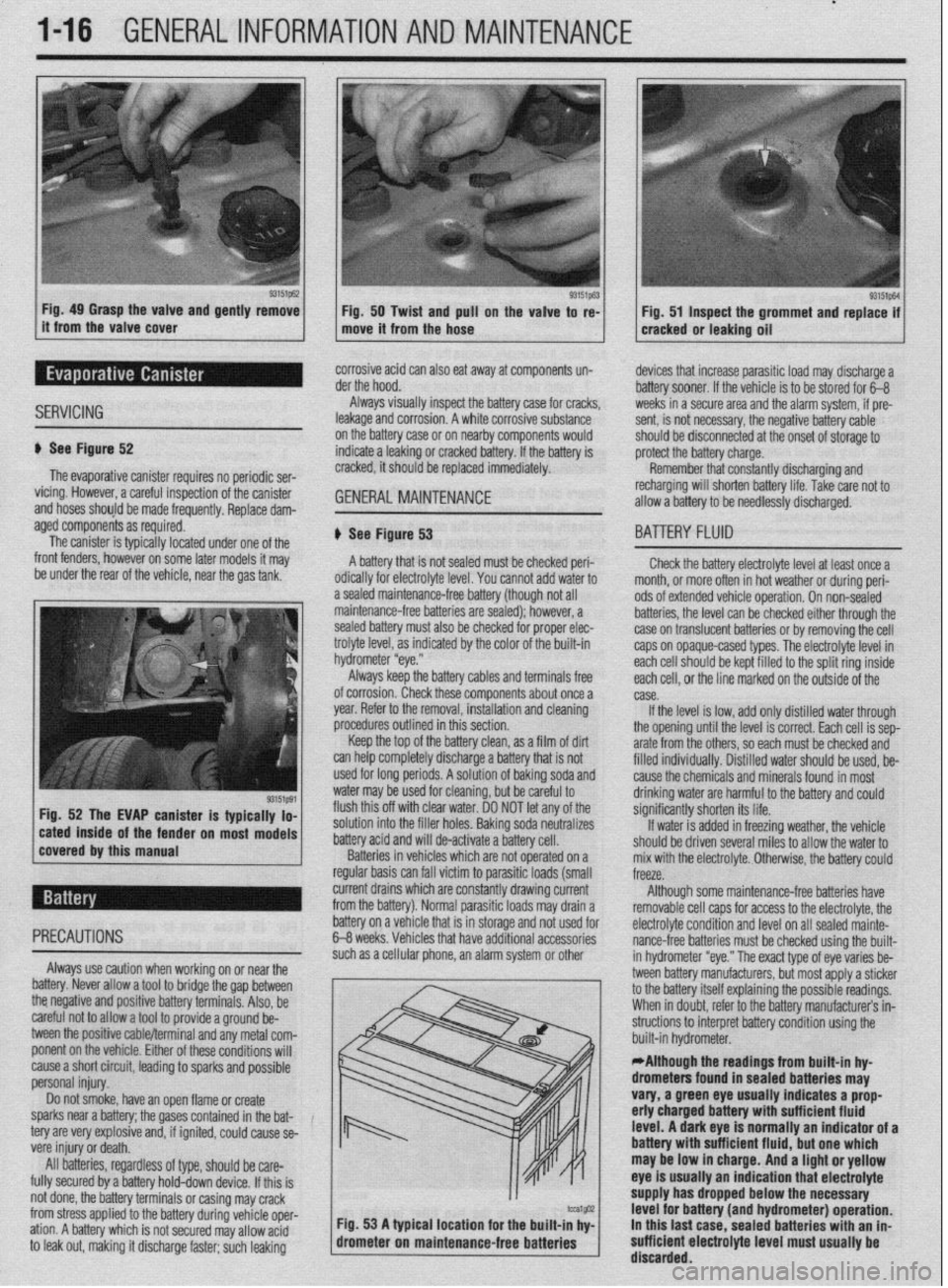 MITSUBISHI DIAMANTE 1900 Repair Manual *
l-16 GENERALINFORMATIONAND MAINTENANCE
Fig. 49 Grasp the valve and gently remove
Fig. 50 Twist and pull on the valve to re-
it from the valve cover
move it from the hose Fig. 51 Inspect the gro MITSUBISHI DIAMANTE 1900 Repair Manual *
l-16 GENERALINFORMATIONAND MAINTENANCE
Fig. 49 Grasp the valve and gently remove
Fig. 50 Twist and pull on the valve to re-
it from the valve cover
move it from the hose Fig. 51 Inspect the gro