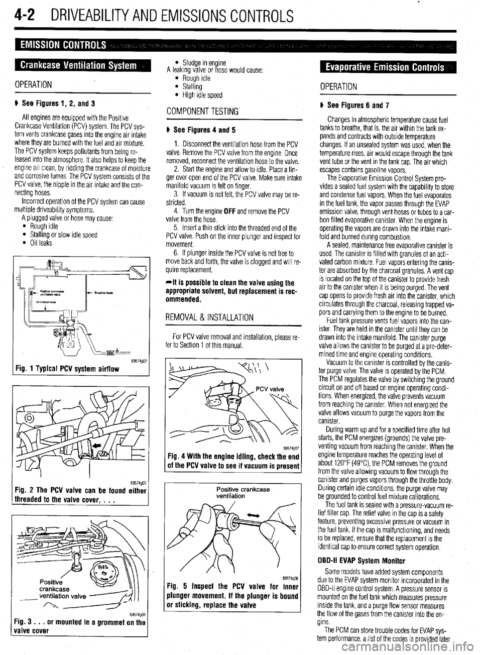 MITSUBISHI DIAMANTE 1900 Repair Manual 4-2 DRIVEABILITYAND EMISSIONS CONTROLS
OPERATION
p See Figures 1, 2, and 3
All engines are equipped with the Positive
Crankcase Venhlation (PCV) system. The PCV sys-
tem vents crankcase gases int MITSUBISHI DIAMANTE 1900 Repair Manual 4-2 DRIVEABILITYAND EMISSIONS CONTROLS
OPERATION
p See Figures 1, 2, and 3
All engines are equipped with the Positive
Crankcase Venhlation (PCV) system. The PCV sys-
tem vents crankcase gases int